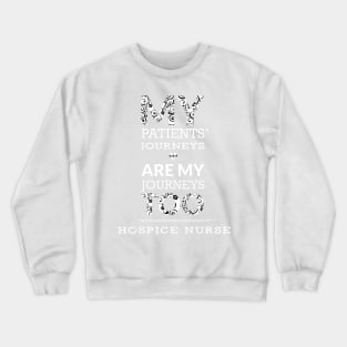 Hospice Nurse Tshirt  My Patients Journeys Are My Journeys Crewneck Sweatshirt